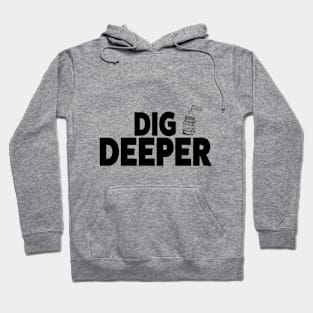 Dig Deeper Hoodie